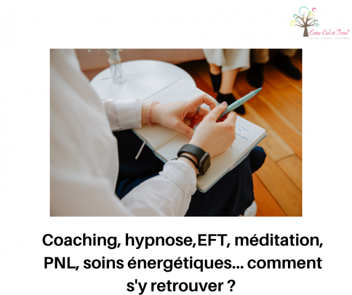 Coaching, hypnose, méditation, EFT, PNL, Soins énergétiques, comment s’y retrouver?